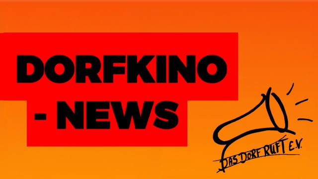 Dorfkino News neutral, © DAS DORF RUFT e. V. Dorfkino News neutral, © DAS DORF RUFT e. V.