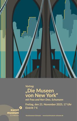 Online Einladung - Vortrag Schumann Die Museen von NY 2025 11 21, © Kunstmuseum Schwaan Online Einladung - Vortrag Schumann Die Museen von NY 2025 11 21, © Kunstmuseum Schwaan