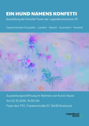 Ausstellungsplakat "Ein Hund namens Konfetti", © Jugendkunstschule Vorpommern-Rügen e.V.; Foto: Michaela Gruse Ausstellungsplakat "Ein Hund namens Konfetti", © Jugendkunstschule Vorpommern-Rügen e.V.; Foto: Michaela Gruse