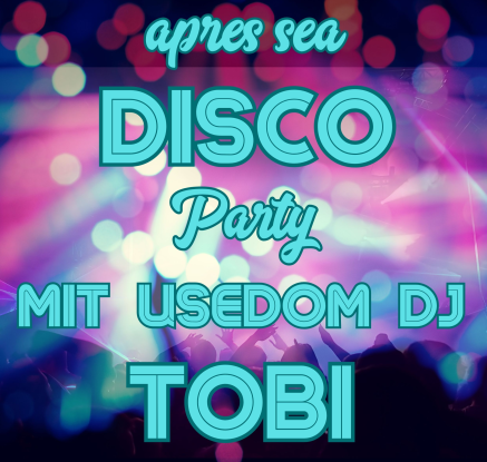 Apres Sea Disco mit Usedom DJ Tobi, © Plakat_Disco_mit_Usedom_DJ_Tobi.jpg