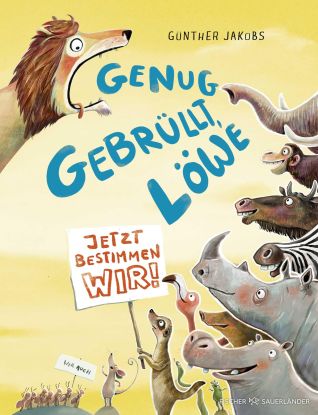 Genug gebrüllt, Löwe - Fischer Sauerländer Verlag, © Fischer Sauerländer Verlag