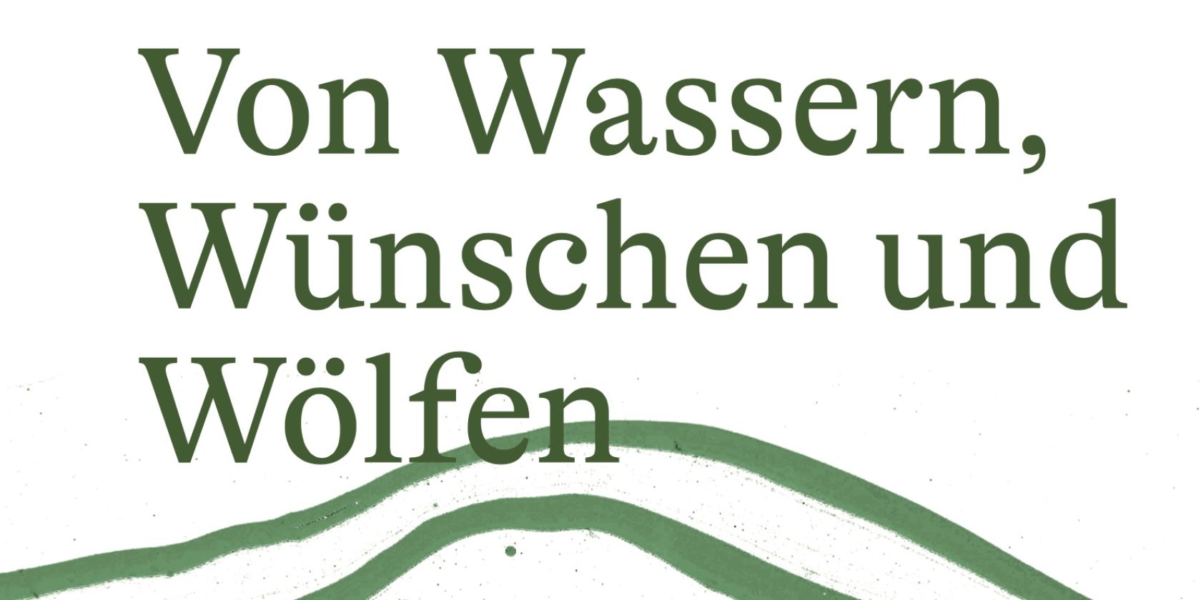 von Wassern, Wünschen und Wölfen, © Uta Berghöfer