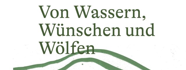 von Wassern, Wünschen und Wölfen, © Uta Berghöfer